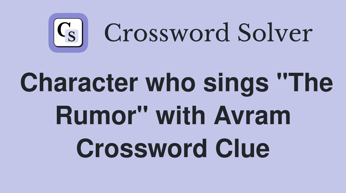 Character who sings "The Rumor" with Avram Crossword Clue