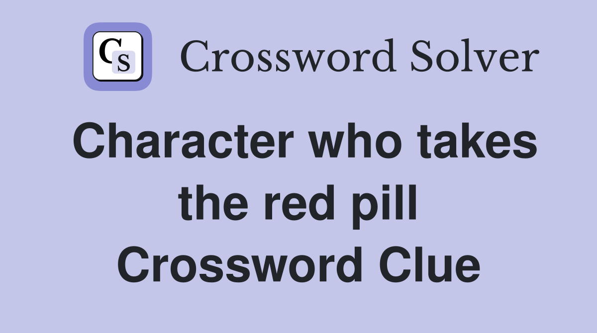 Character who takes the red pill Crossword Clue