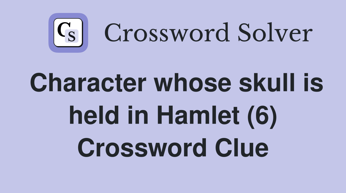 Character whose skull is held in Hamlet (6) Crossword Clue