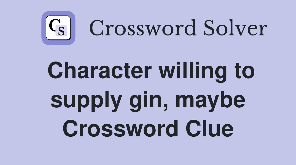 Character willing to supply gin, maybe Crossword Clue
