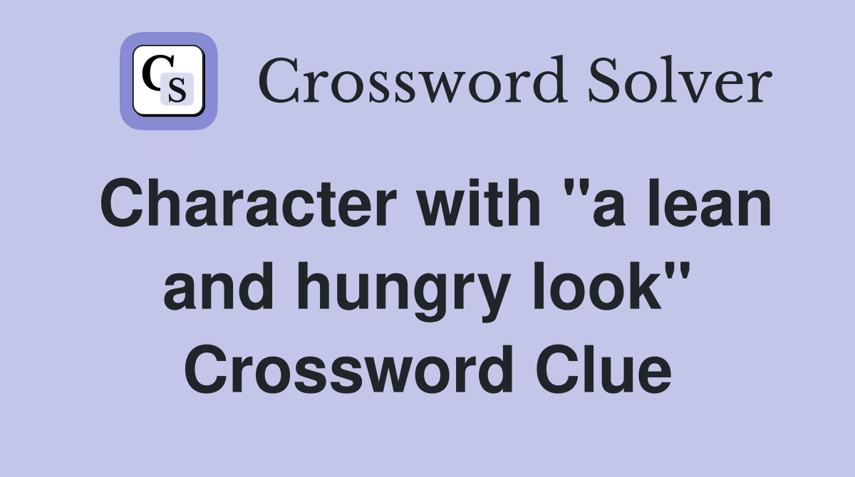 Character with "a lean and hungry look" Crossword Clue