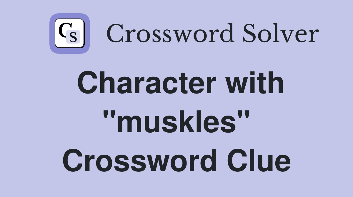Character with "muskles" Crossword Clue