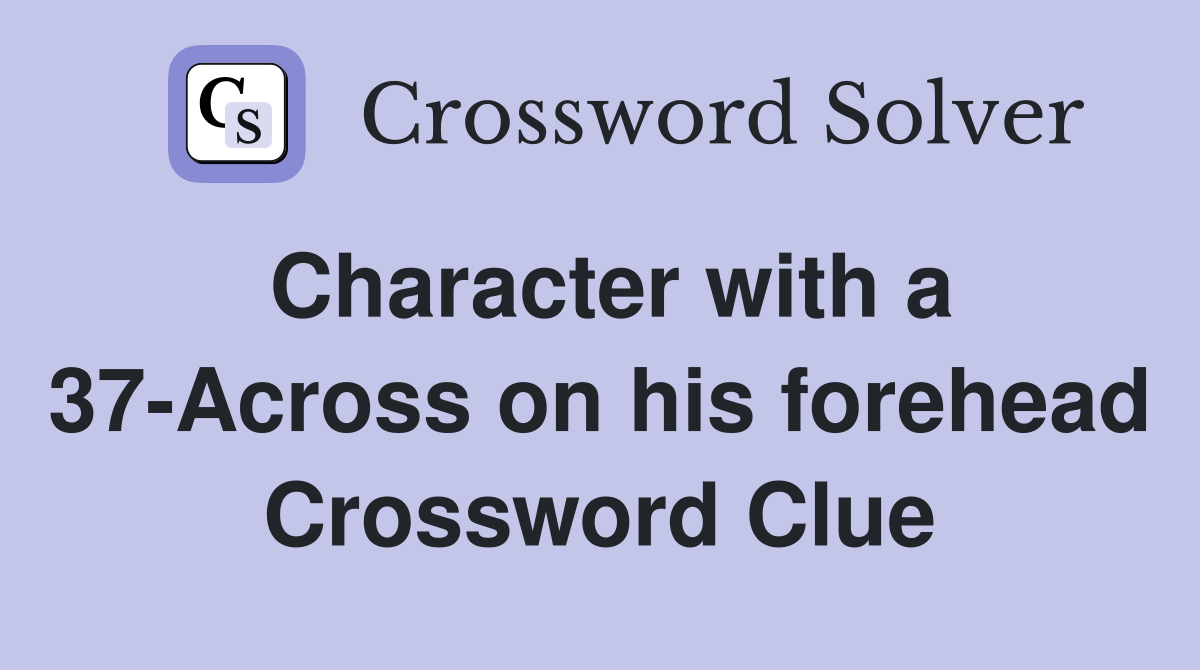 Character with a 37-Across on his forehead Crossword Clue