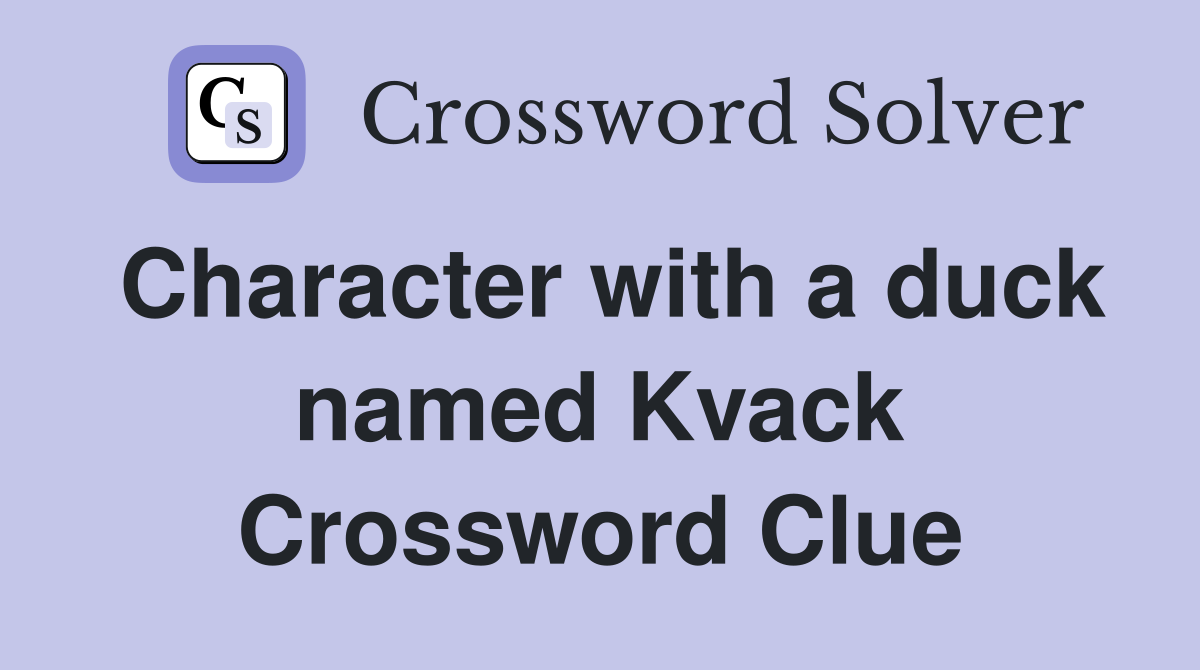 Character with a duck named Kvack Crossword Clue