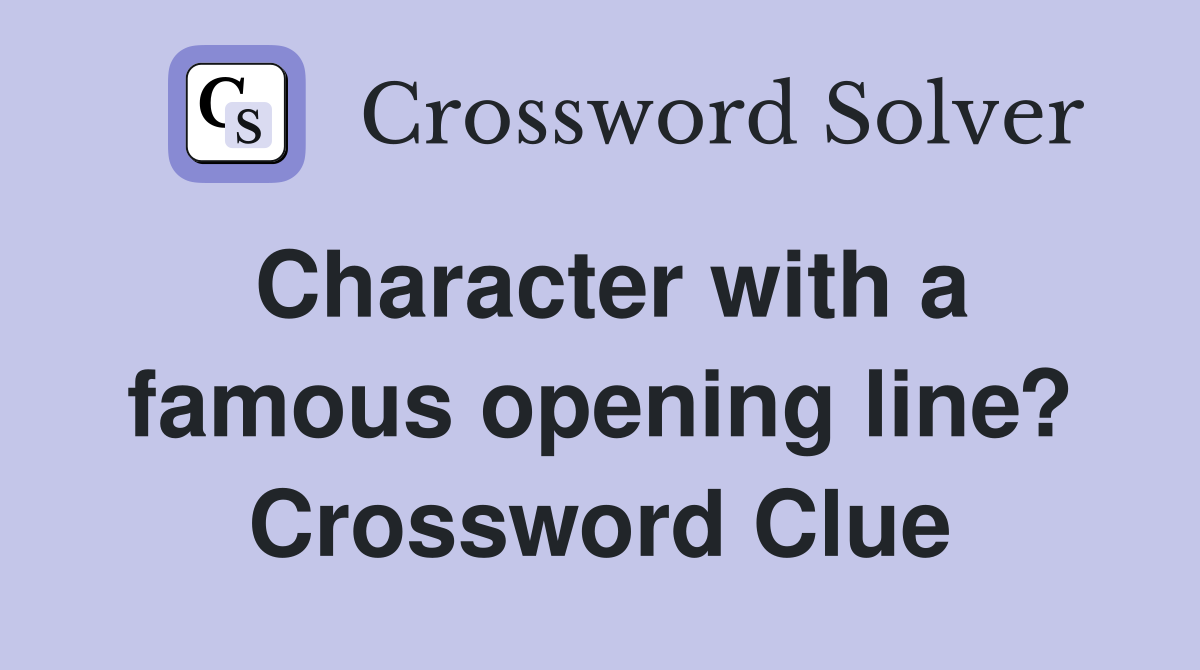 Character with a famous opening line? Crossword Clue