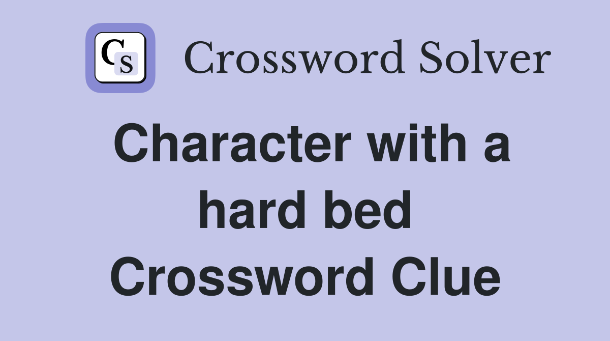 Character with a hard bed Crossword Clue