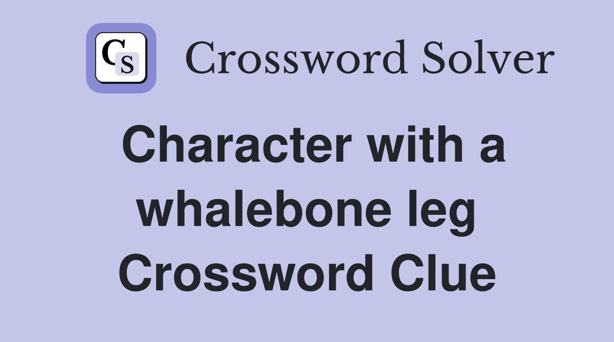 Character with a whalebone leg Crossword Clue