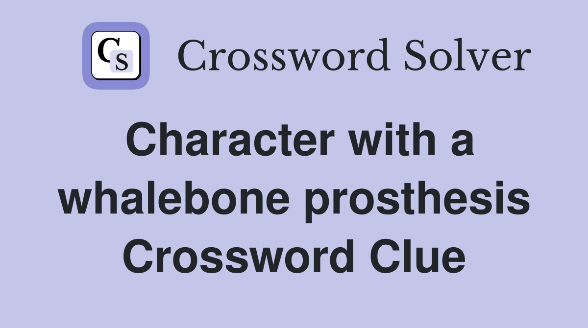Character with a whalebone prosthesis Crossword Clue