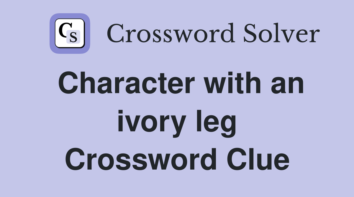 Character with an ivory leg Crossword Clue