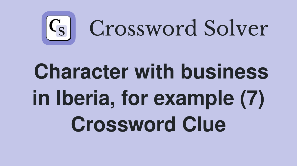 Character with business in Iberia, for example (7) Crossword Clue