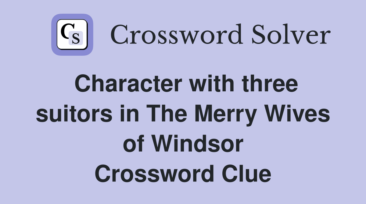 Character with three suitors in The Merry Wives of Windsor Crossword Clue