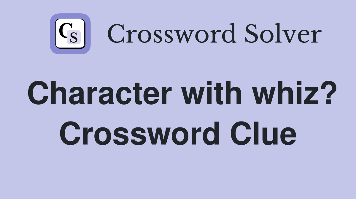 Character with whiz? Crossword Clue
