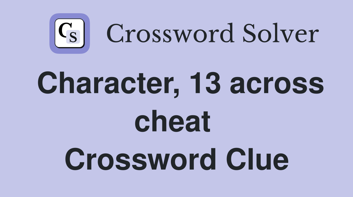 Character, 13 across cheat  Crossword Clue