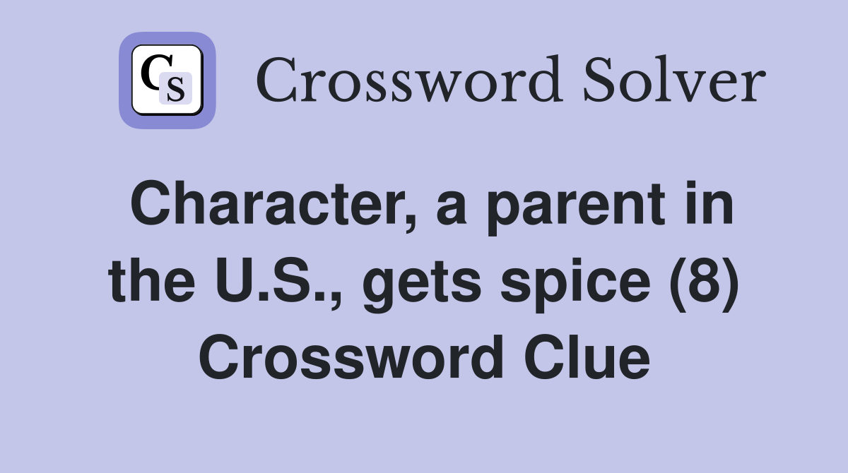 Character, a parent in the U.S., gets spice (8) Crossword Clue
