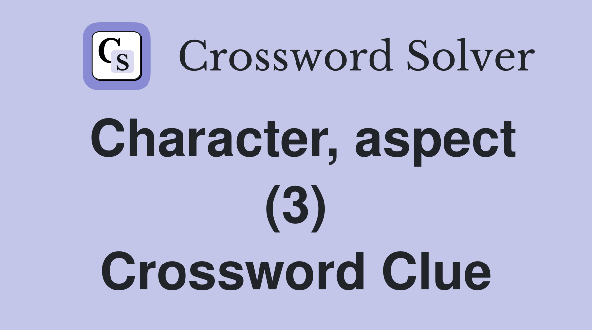 Character, aspect (3) Crossword Clue