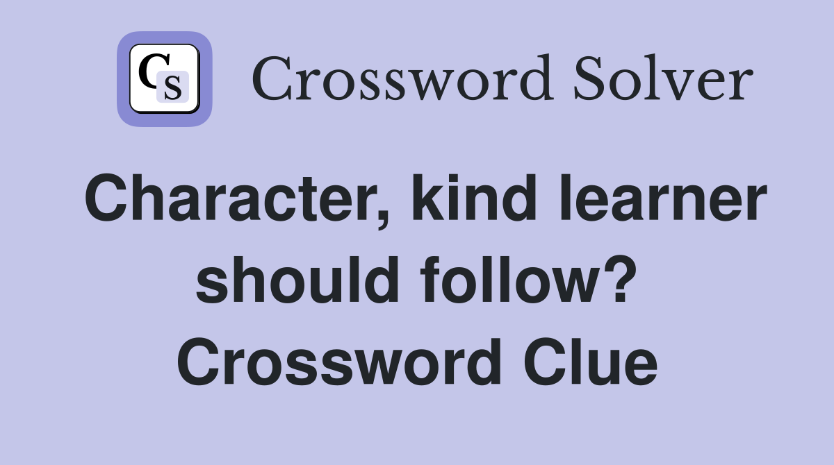 Character, kind learner should follow? Crossword Clue
