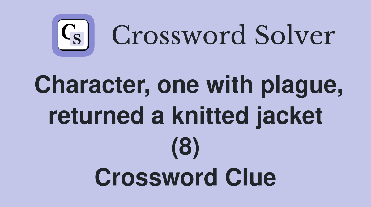 Character, one with plague, returned a knitted jacket (8) Crossword Clue
