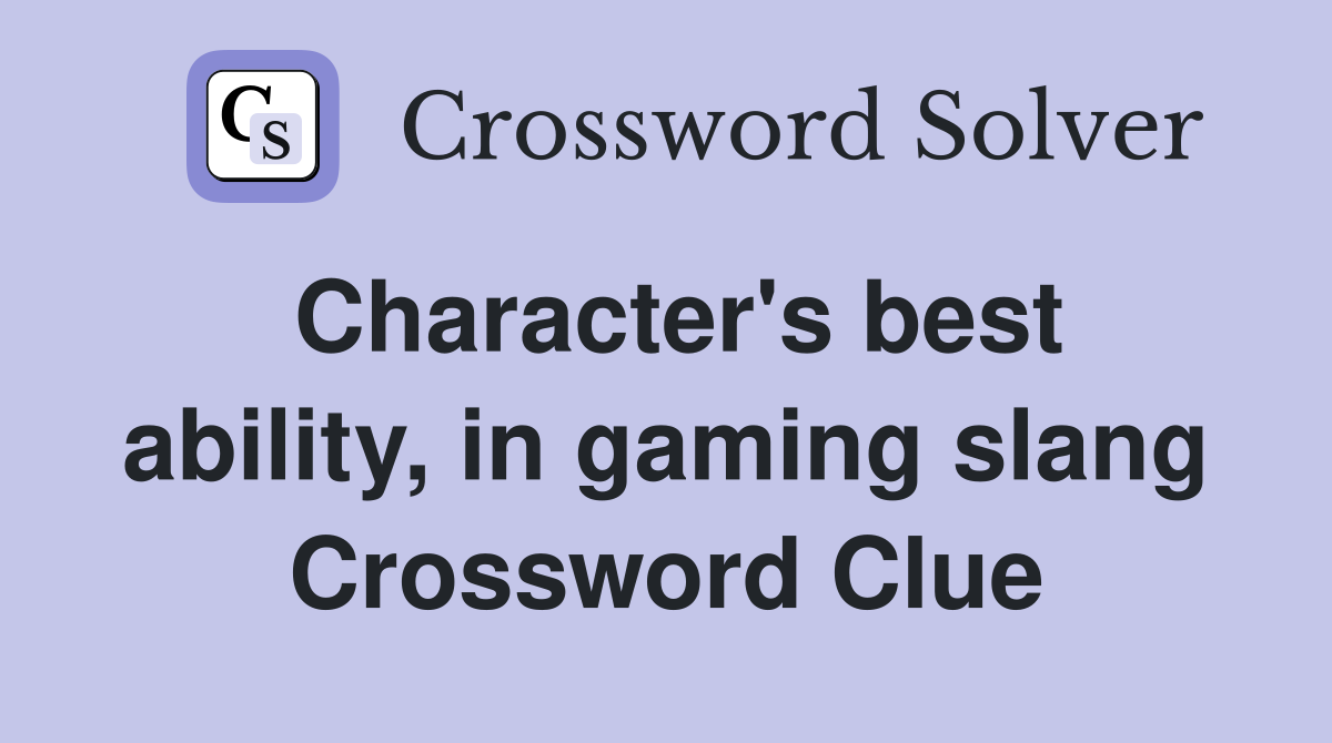 Character's best ability, in gaming slang Crossword Clue