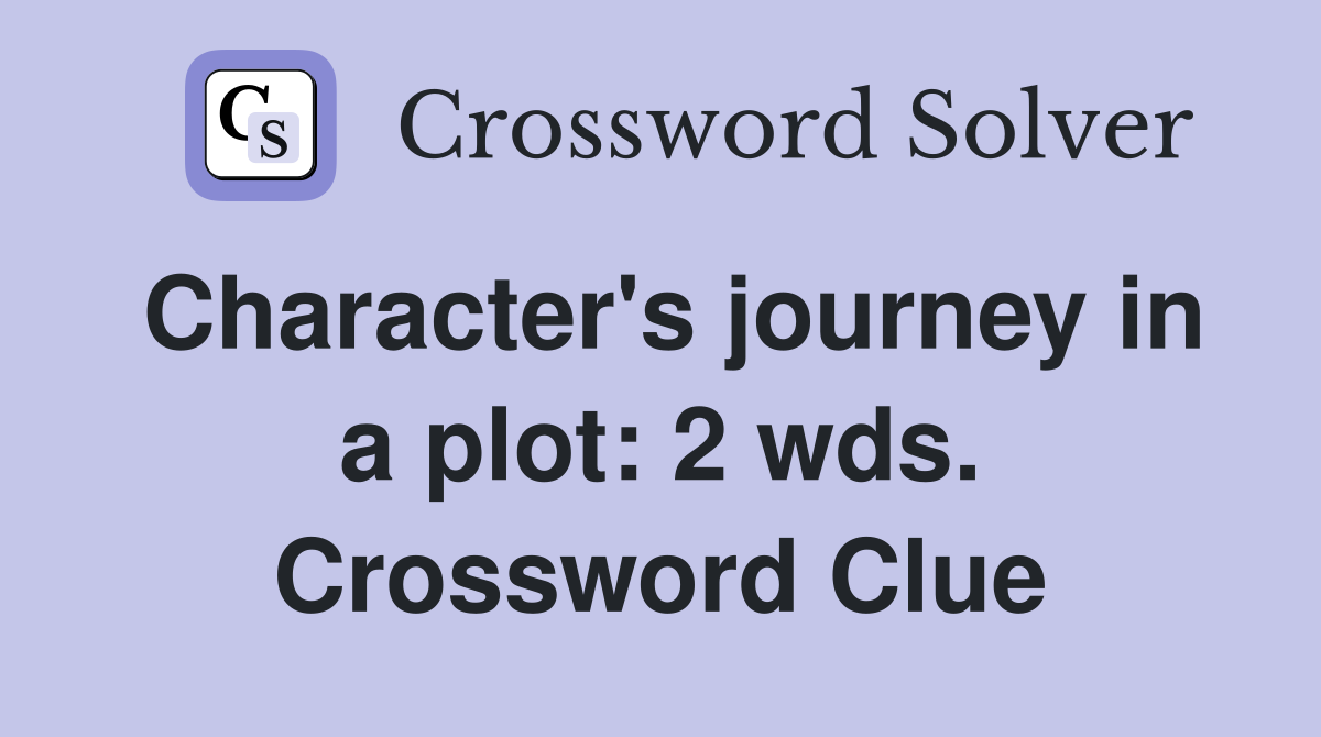 Character's journey in a plot: 2 wds. Crossword Clue