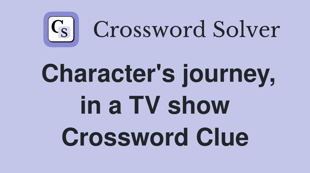 Character's journey, in a TV show Crossword Clue