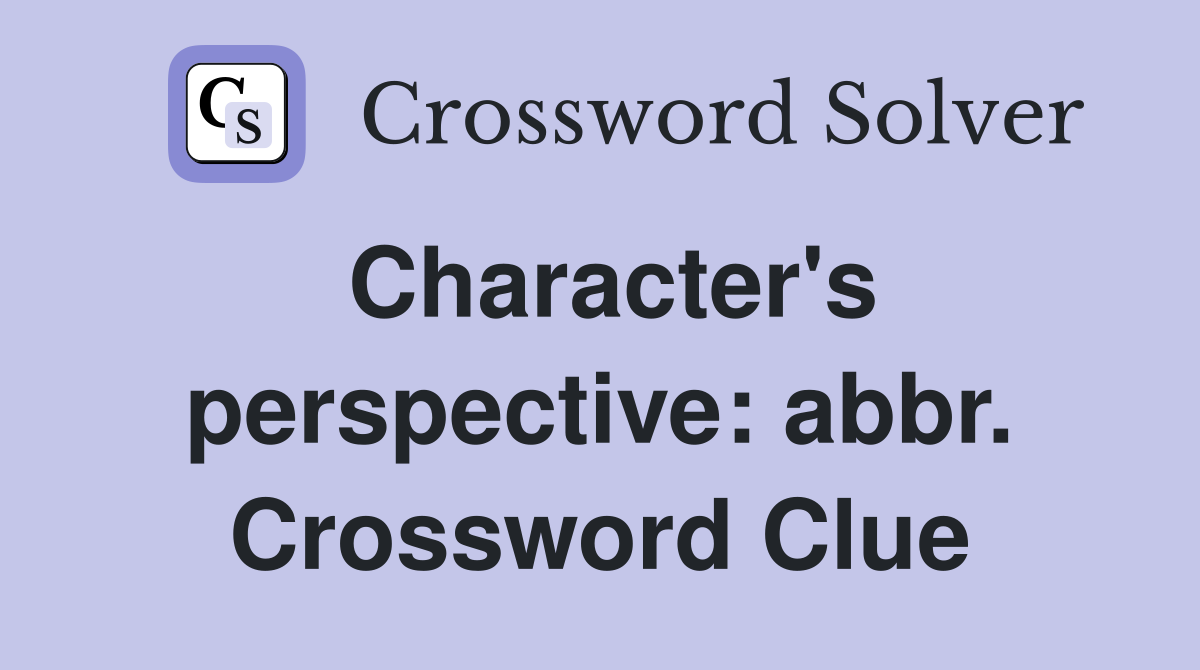 Character's perspective: abbr. Crossword Clue
