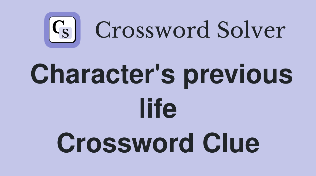 Character's previous life Crossword Clue