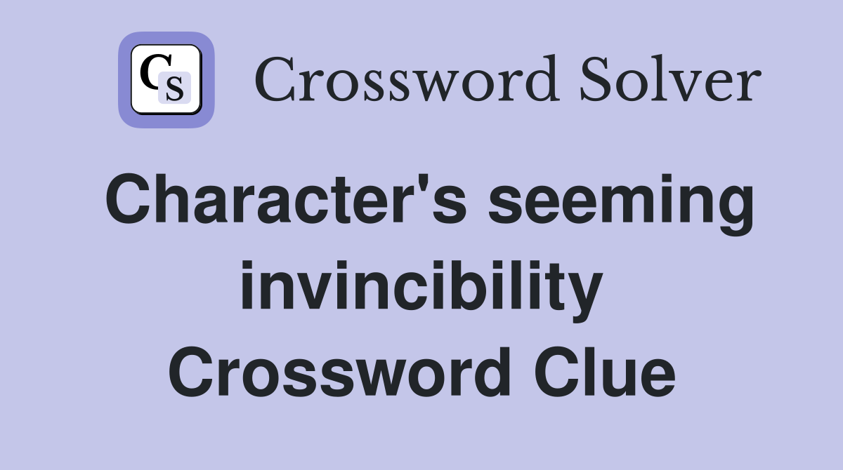 Character's seeming invincibility Crossword Clue