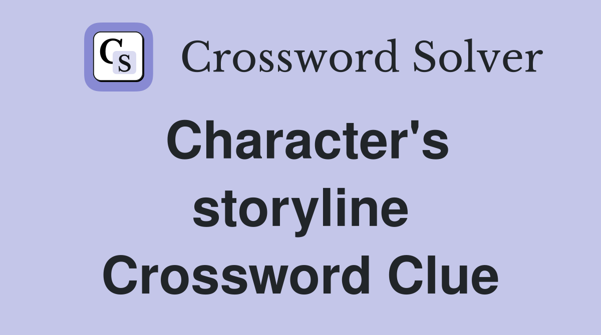 Character's storyline Crossword Clue
