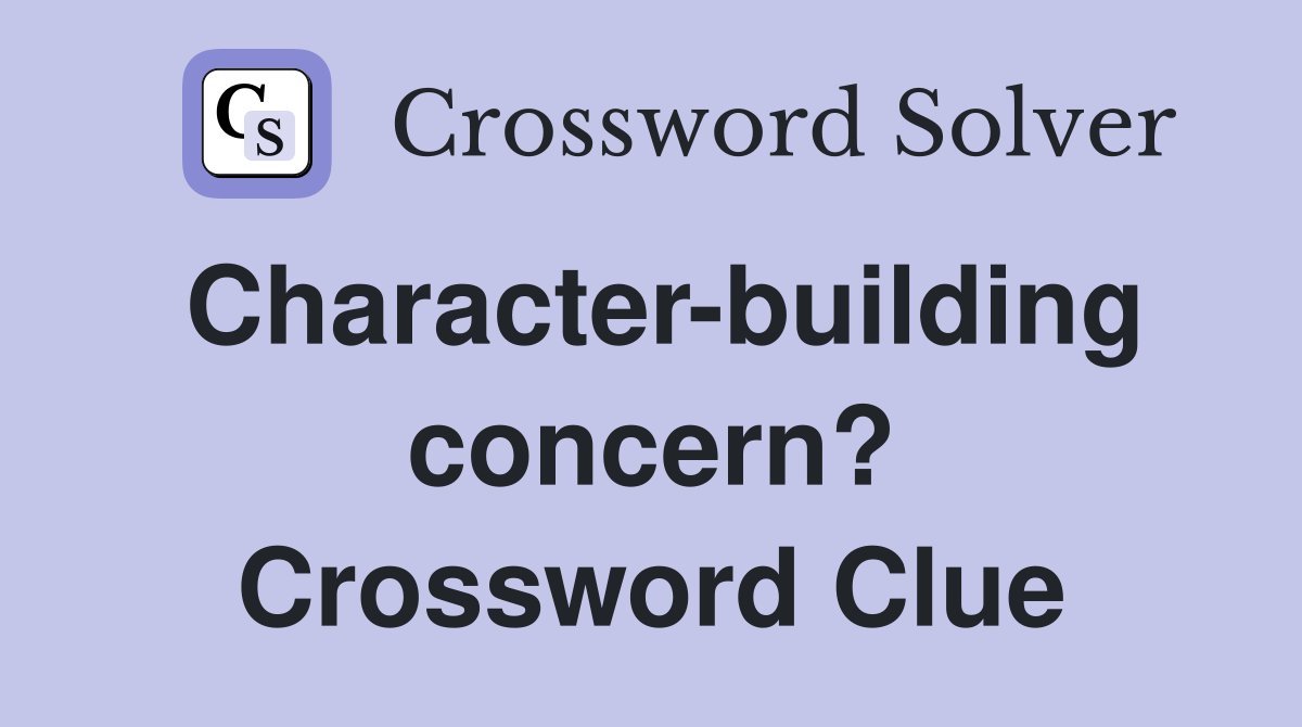 Character-building concern? Crossword Clue