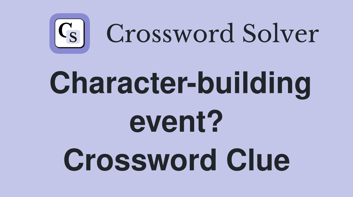 Character-building event? Crossword Clue