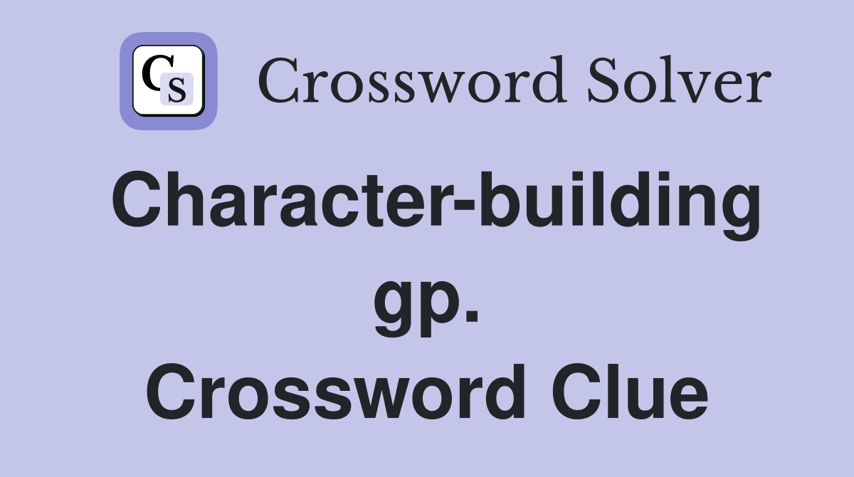 Character-building gp. Crossword Clue