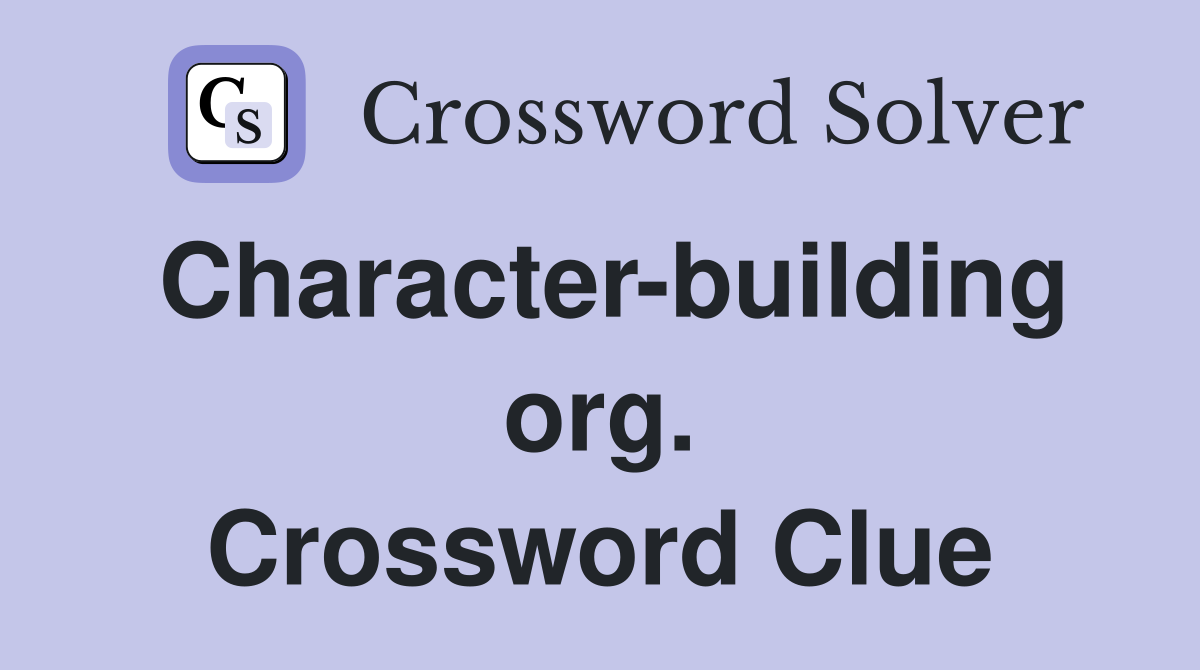Character-building org. Crossword Clue
