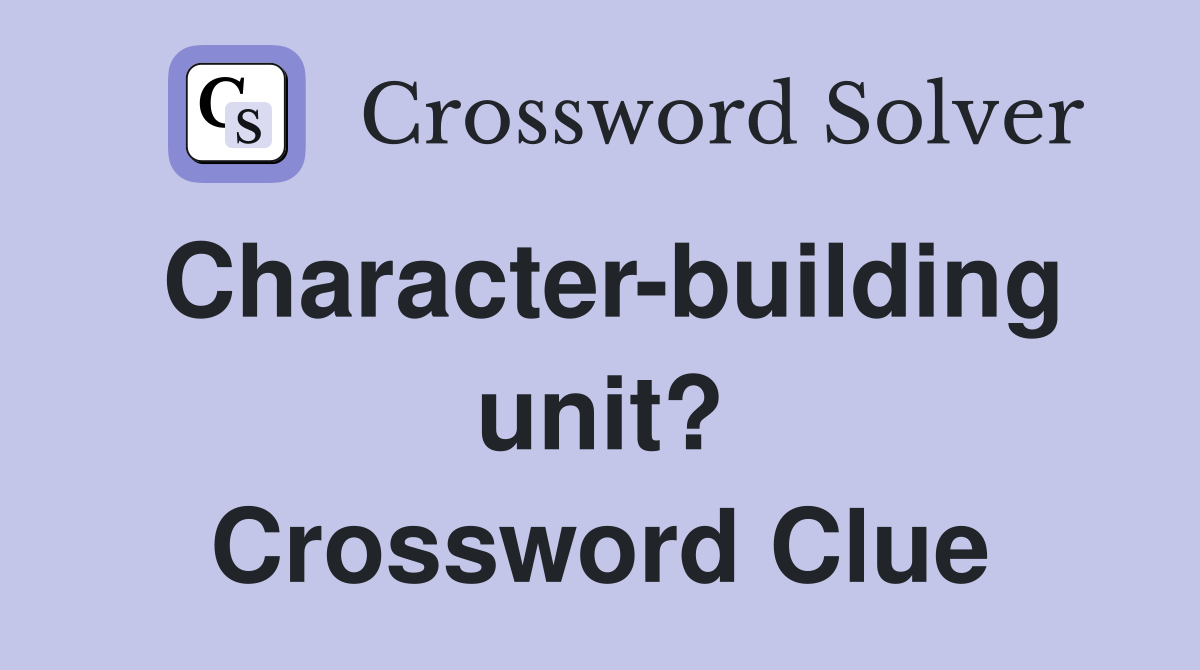 Character-building unit? Crossword Clue