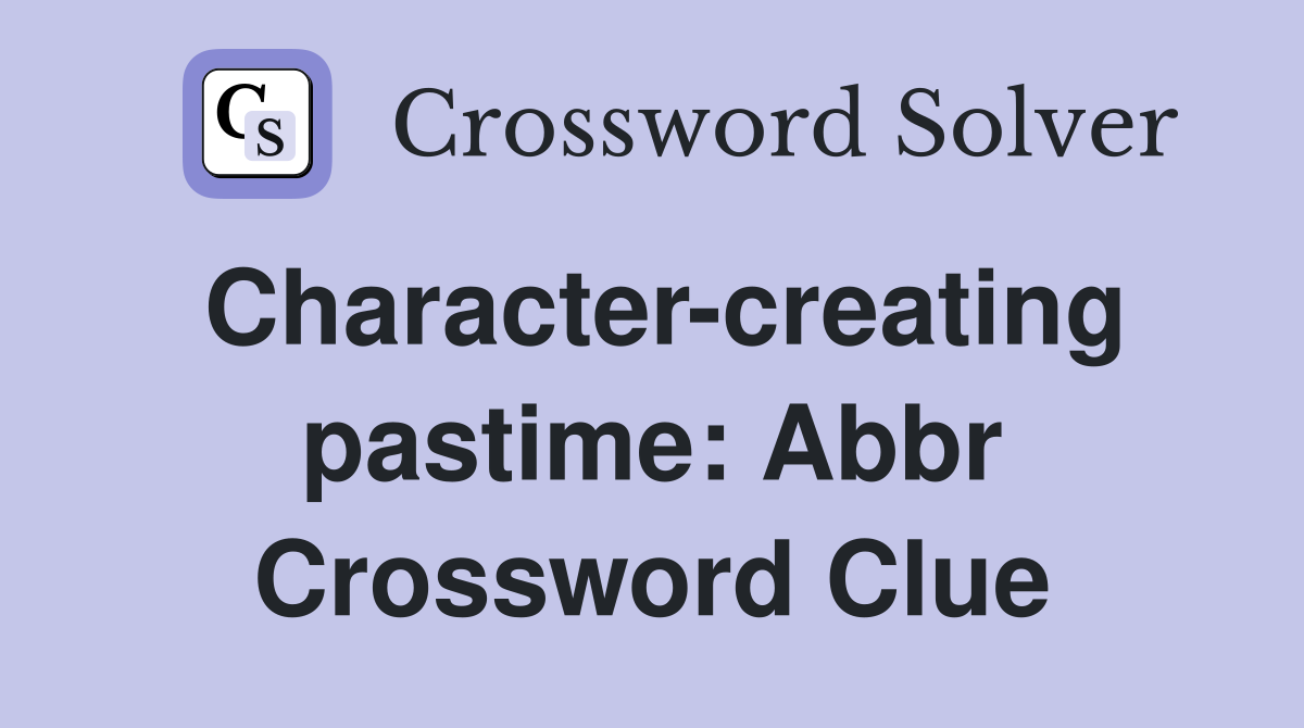 Character-creating pastime: Abbr Crossword Clue