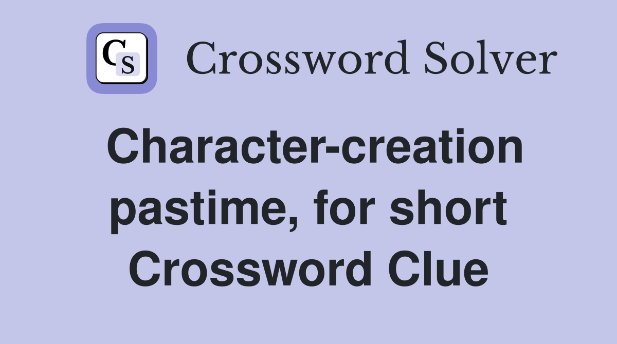 Character-creation pastime, for short Crossword Clue