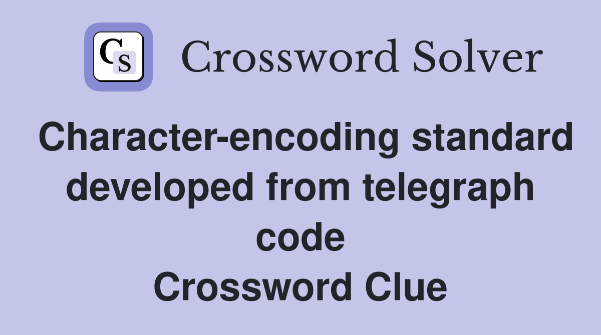 Character-encoding standard developed from telegraph code Crossword Clue
