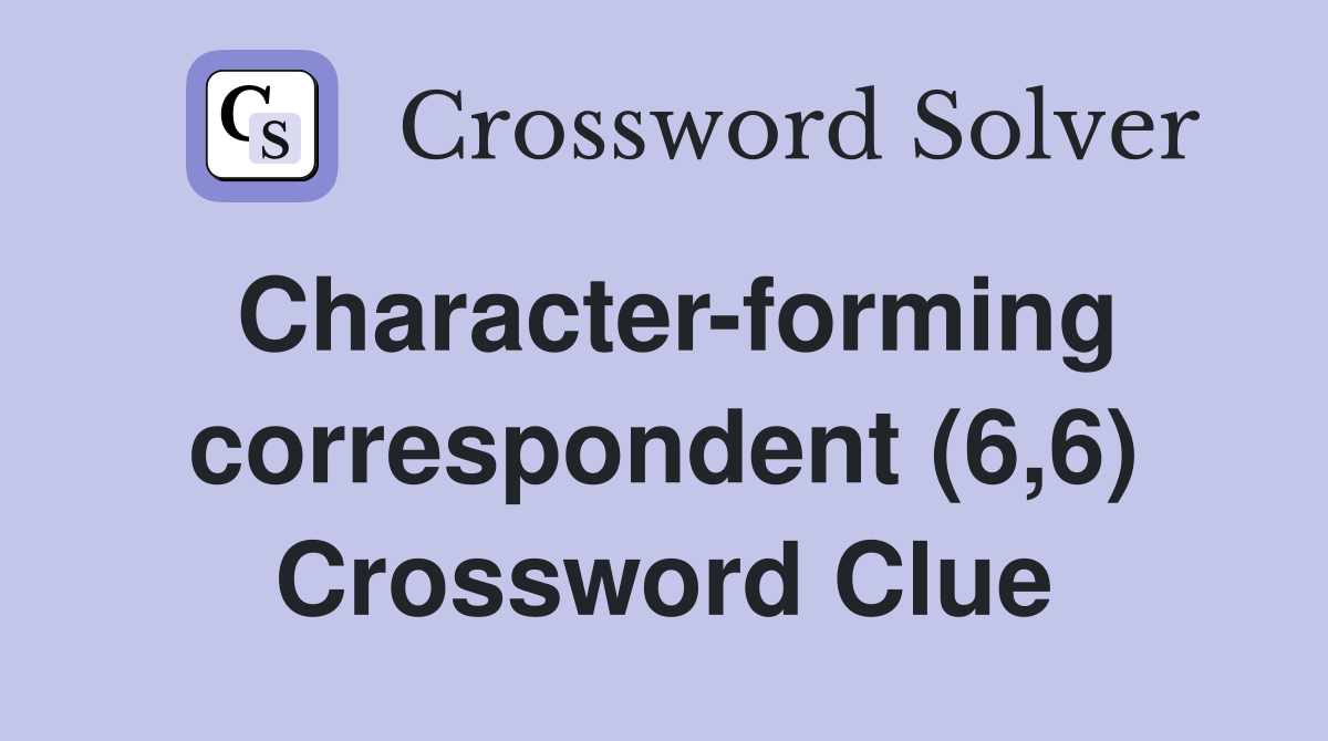 Character-forming correspondent (6,6) Crossword Clue