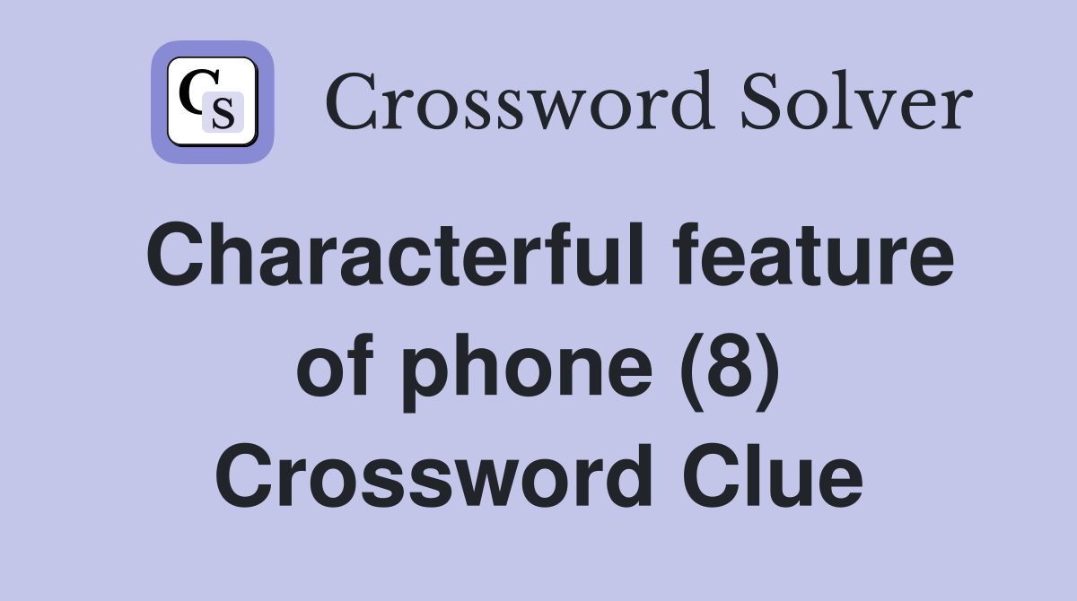 Characterful feature of phone (8) Crossword Clue