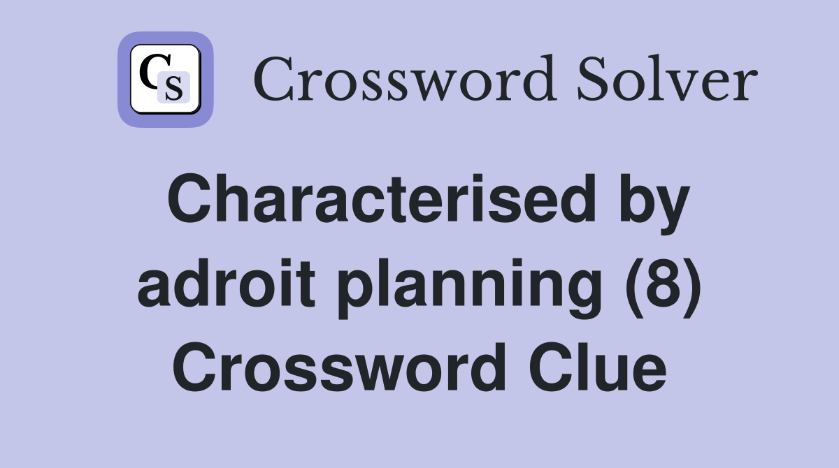 Characterised by adroit planning (8) Crossword Clue