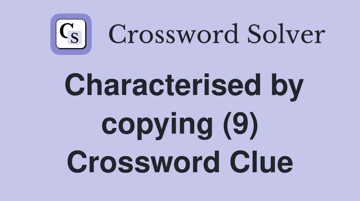 Characterised by copying (9) Crossword Clue