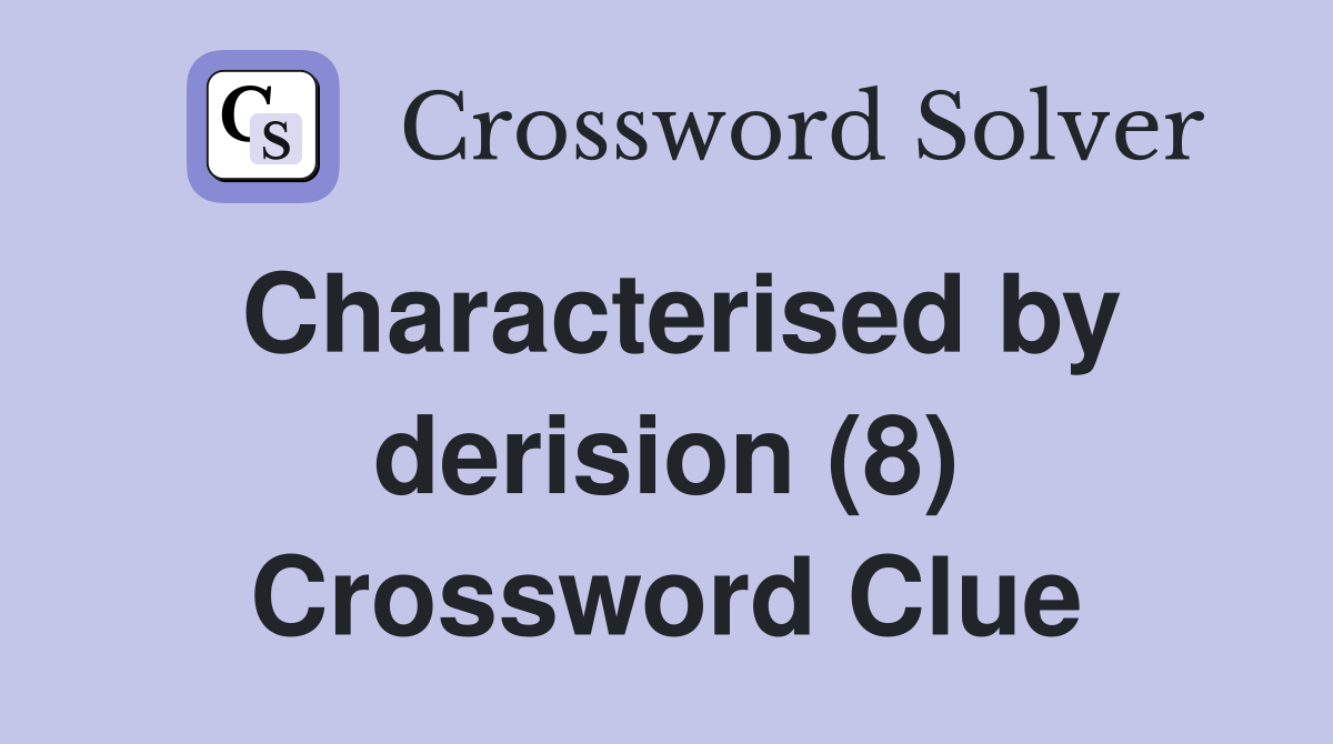 Characterised by derision (8) Crossword Clue