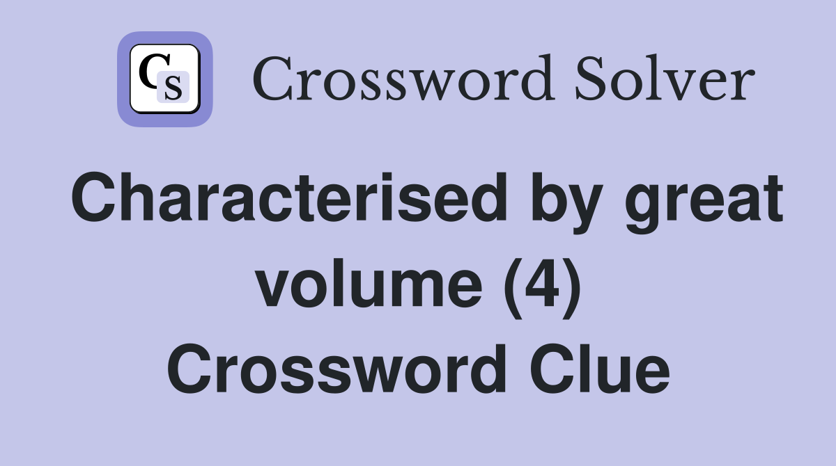 Characterised by great volume (4) Crossword Clue