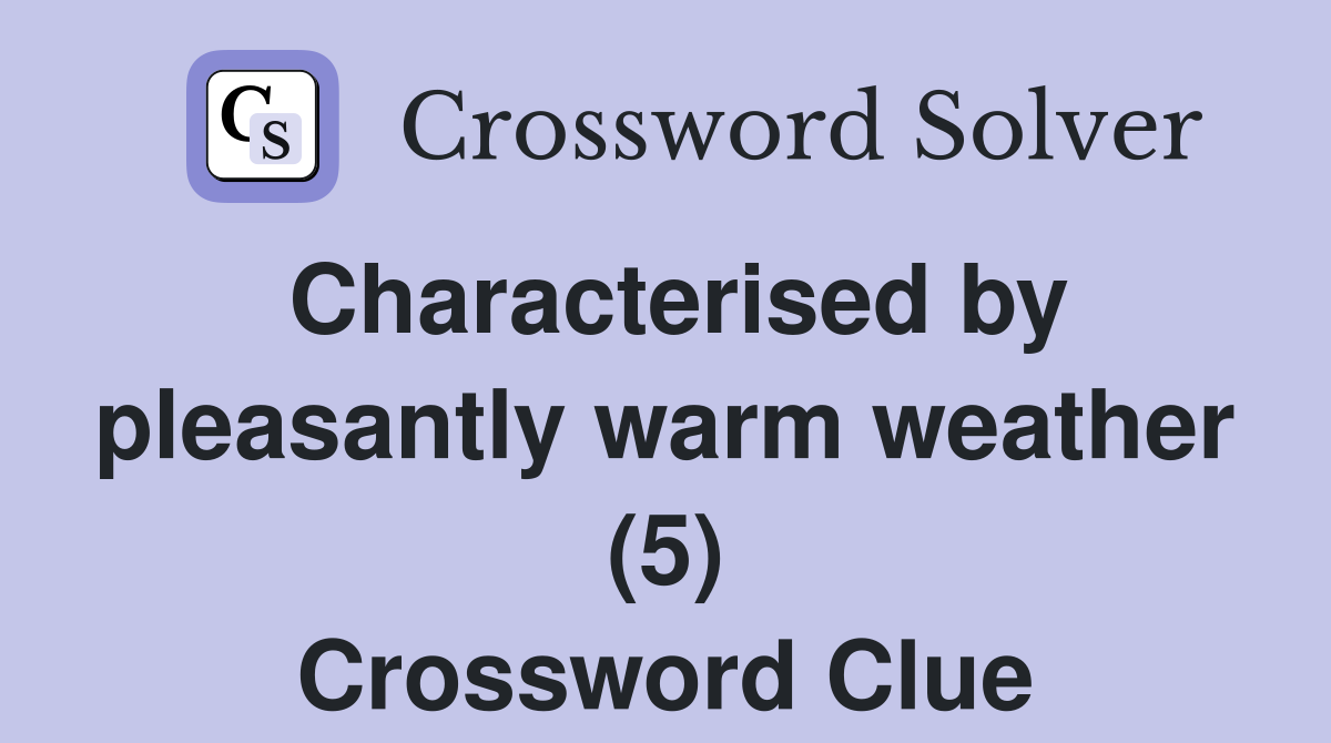 Characterised by pleasantly warm weather (5) Crossword Clue