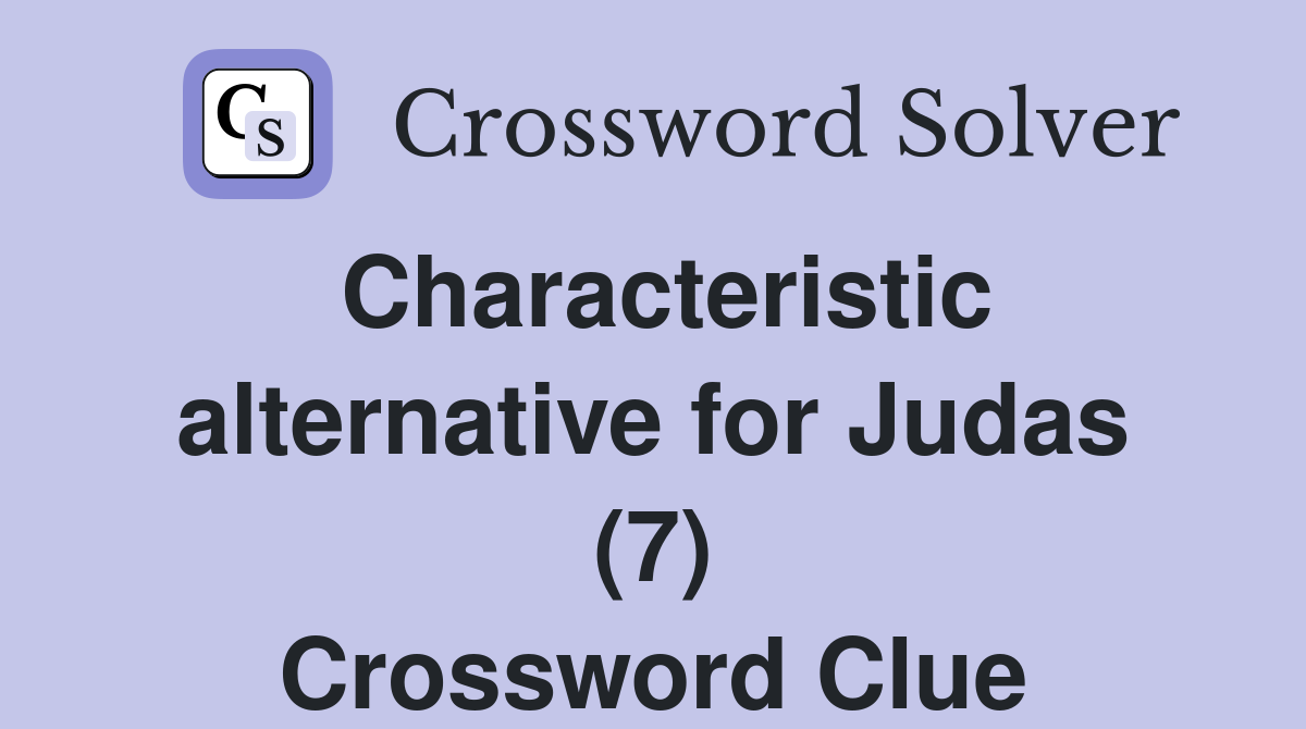 Characteristic alternative for Judas (7) Crossword Clue