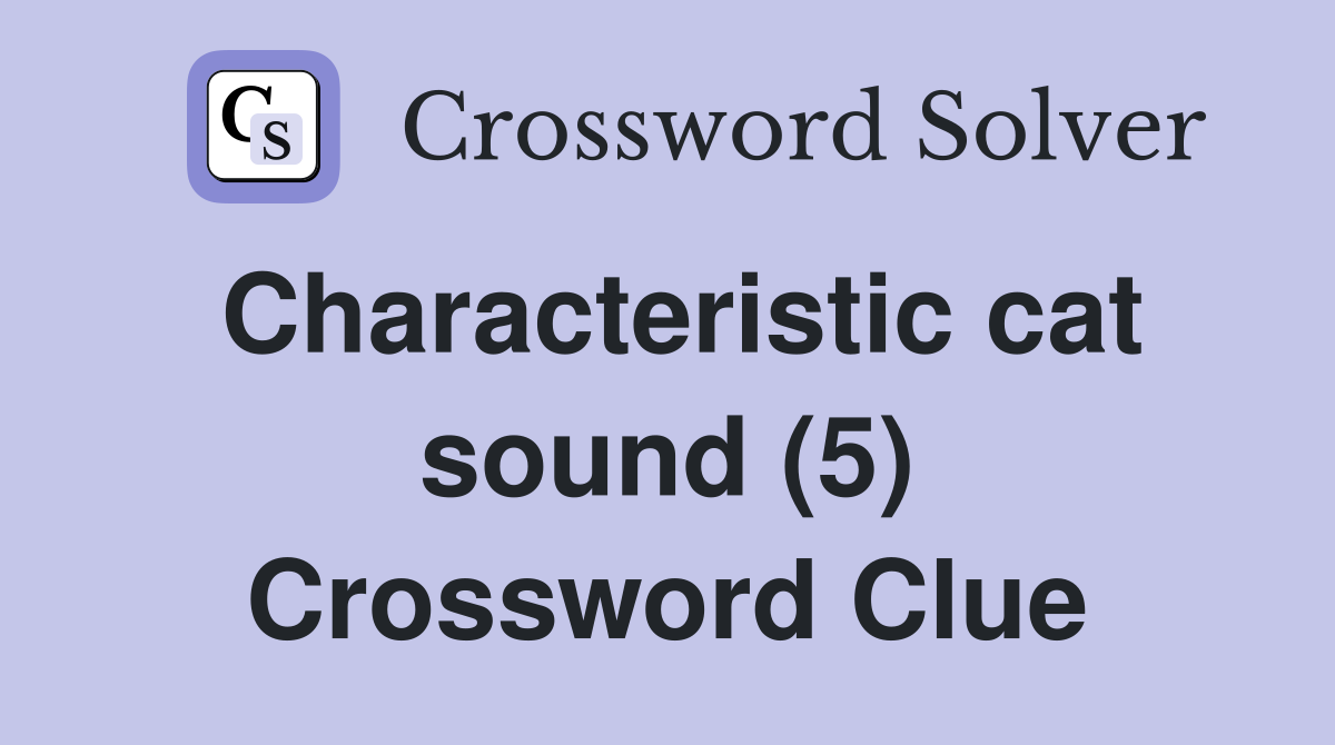 Characteristic cat sound (5) Crossword Clue