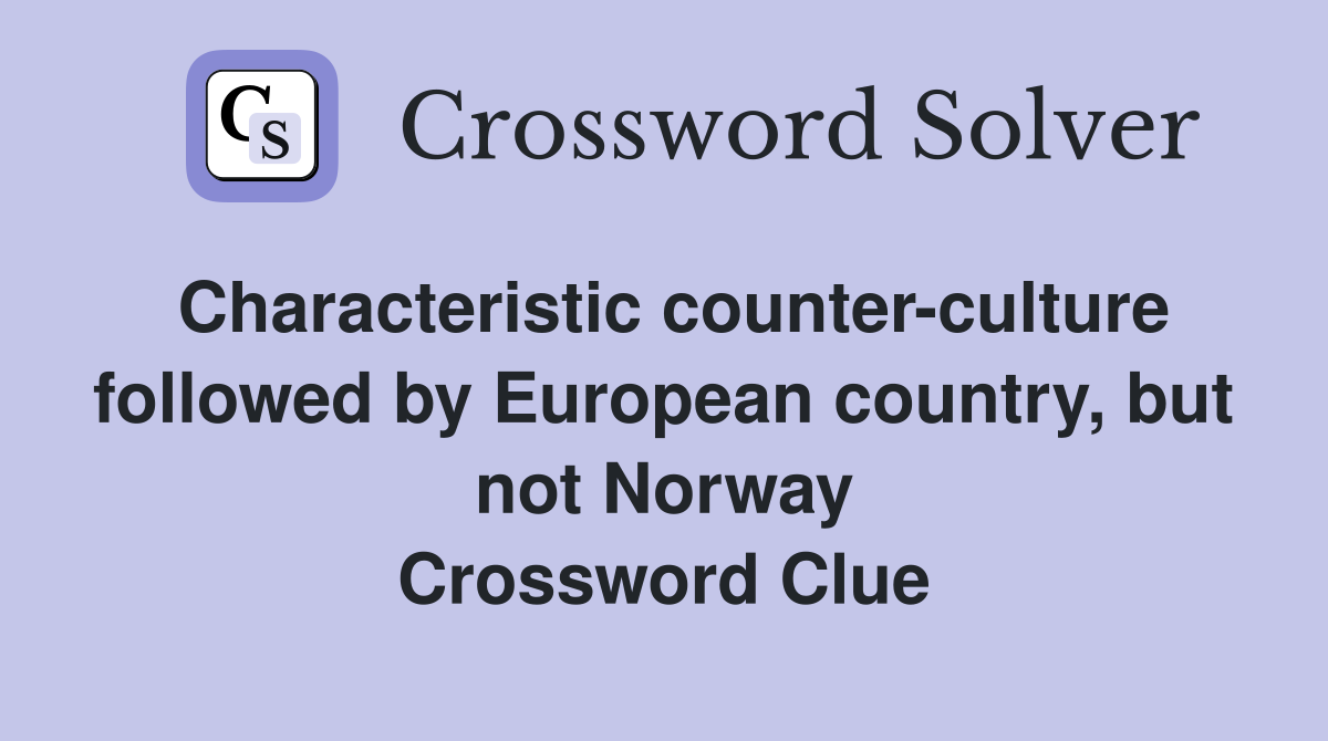 Characteristic counter-culture followed by European country, but not Norway Crossword Clue