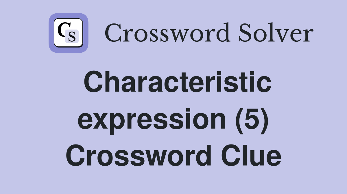 Characteristic expression (5) Crossword Clue
