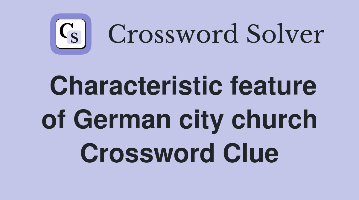 Characteristic feature of German city church Crossword Clue
