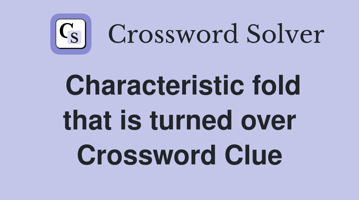 Characteristic fold that is turned over Crossword Clue