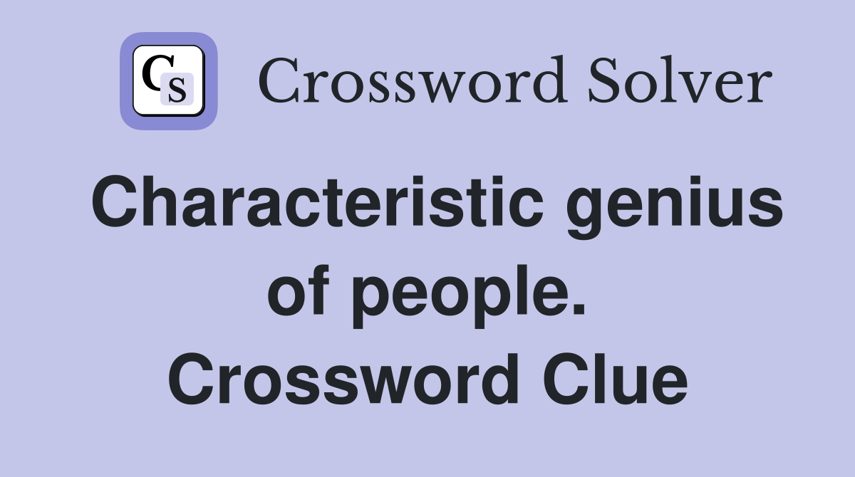 Characteristic genius of people. Crossword Clue